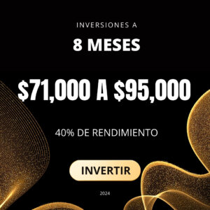 Inversión a 8 Meses – $71000 a $95000 – 40% Utilidad